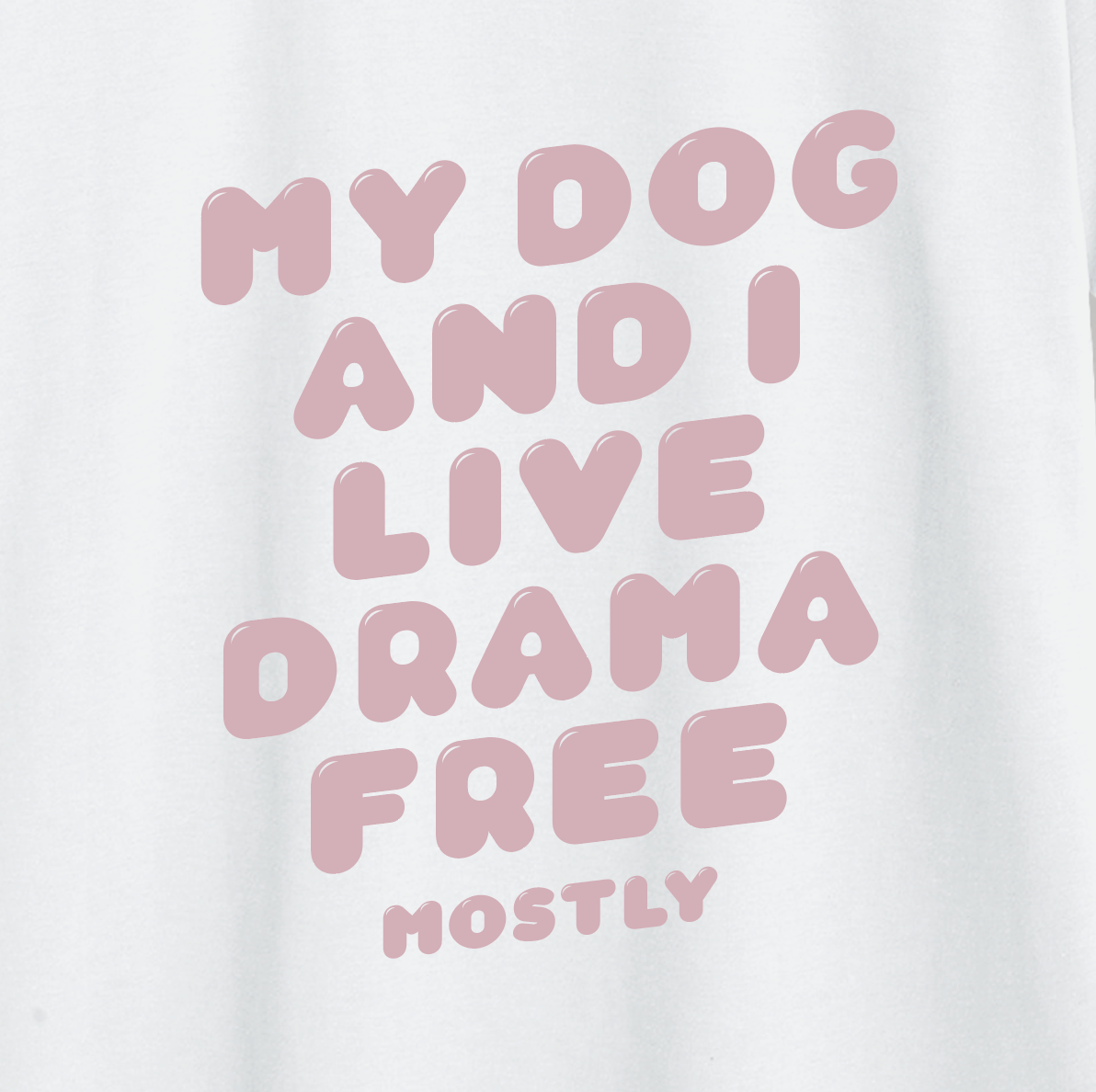 Organic T-Shirt: „My dog and I live drama free, mostly"