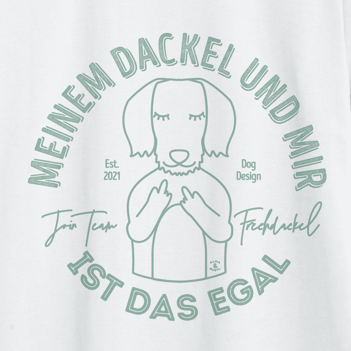 Organic T-Shirt: „Meinem Dackel und mir ist das egal.“ 2.0