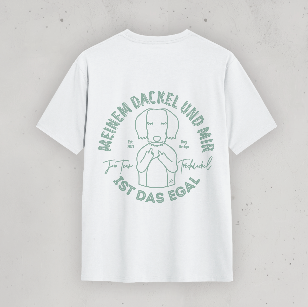 Organic T-Shirt: „Meinem Dackel und mir ist das egal.“ 2.0