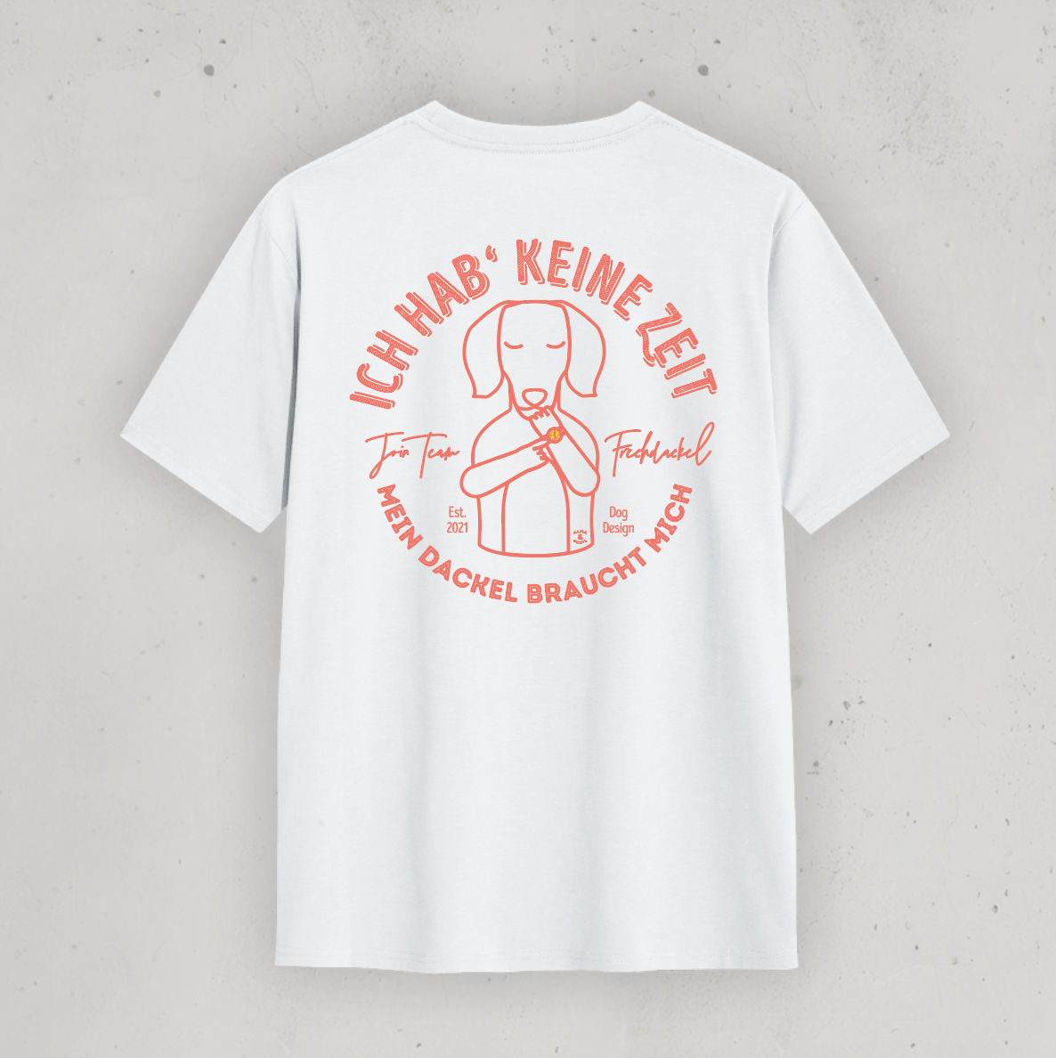 Unisex T-Shirt: “I don't have time, my dachshund needs me.” 2.0