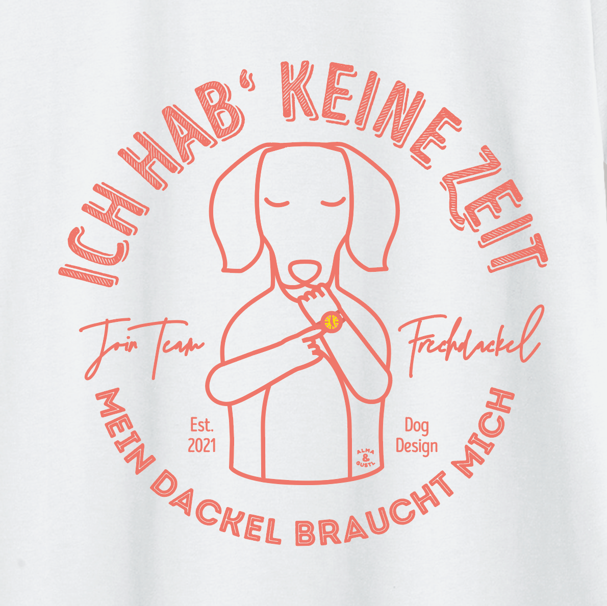 Unisex T-Shirt: “I don't have time, my dachshund needs me.” 2.0