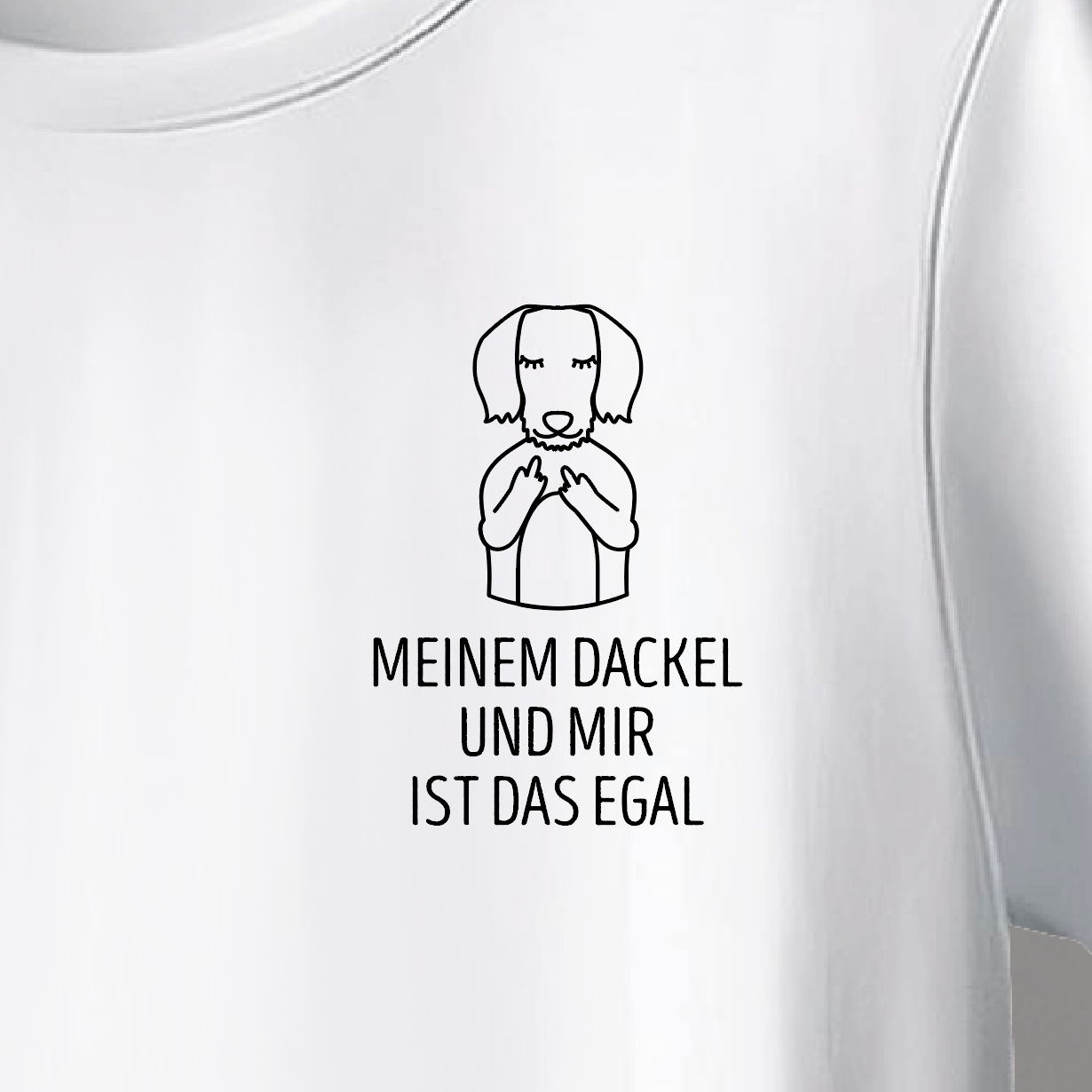 Organic T-Shirt: „Meinem Dackel und mir ist das egal.“