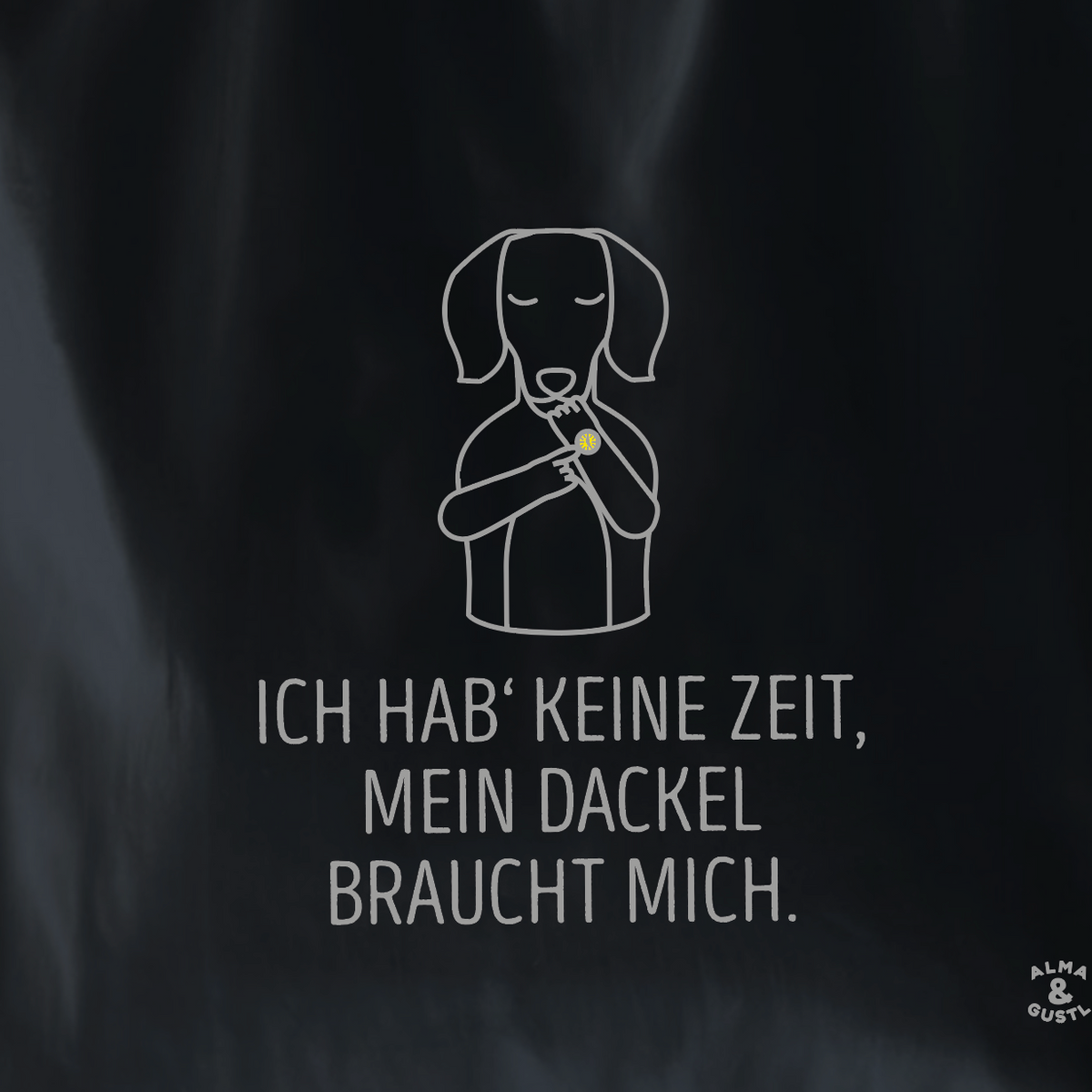 Tote Bag Black: „Ich hab' keine Zeit, mein Dackel braucht mich.“