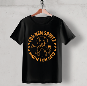 Unisex T-Shirt: „Für 'nen Spritz mach ich sitz"