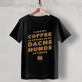 Unisex T-Shirt: „I like my coffee as strong as my dachshunds attitude"