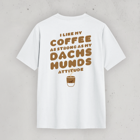 Unisex T-Shirt: „I like my coffee as strong as my dachshunds attitude"